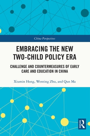 Embracing the New Two-Child Policy Era Challenge and Countermeasures of Early Care and Education in China【電子書籍】[ Xiumin Hong ]