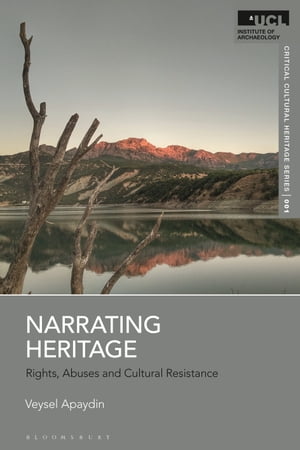 Narrating Heritage Rights, Abuses and Cultural Resistance【電子書籍】[ Dr Veysel Apaydin ]