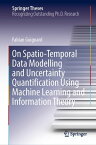On Spatio-Temporal Data Modelling and Uncertainty Quantification Using Machine Learning and Information Theory【電子書籍】[ Fabian Guignard ]