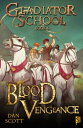 Gladiator School Book 4 Blood Vengeance【電子書籍】[ Dan Scott ]