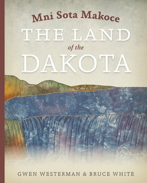 Mni Sota Makoce The Land of the Dakota【電子