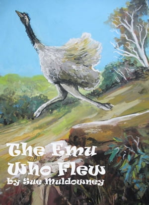 The Emu Who Flew【電子書籍】[ Sue Muldowney ]