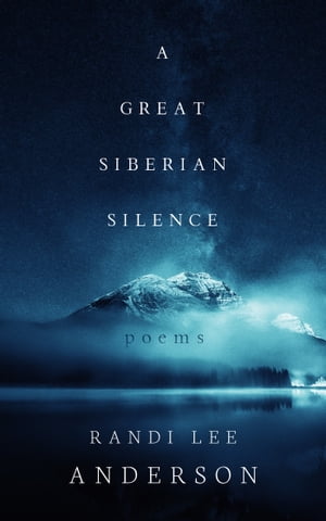 A Great Siberian Silence: Poems【電子書籍】[ Randi Lee Anderson ]