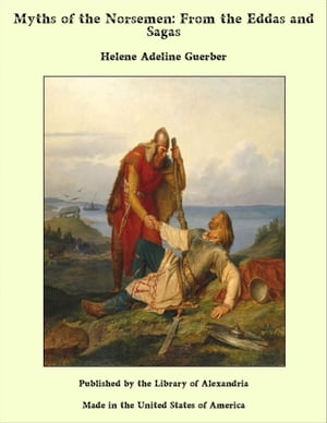 Myths of the Norsemen: From the Eddas and Sagas【電子書籍】 Helene Adeline Guerber
