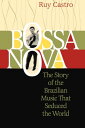 Bossa Nova The Story of the Brazilian Music That Seduced the World【電子書籍】[ Ruy Ca...
