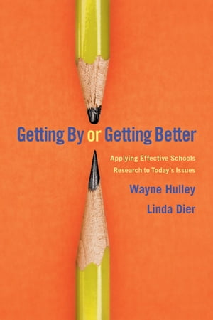 Getting By or Getting Better Applying Effective Schools Research to Today 039 s Issues【電子書籍】 Wayne Hully