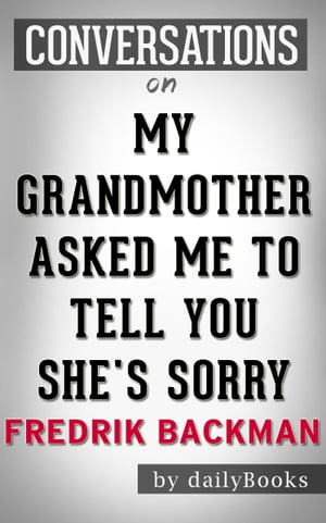 Conversations on My Grandmother Asked Me to Tell You She's Sorry by Fredrik Backman