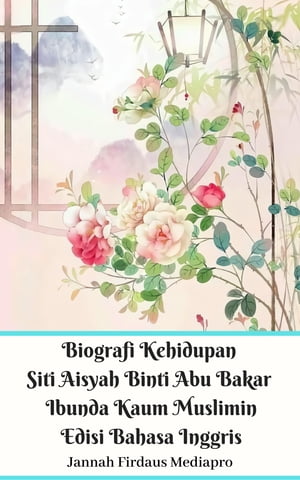 Biografi Kehidupan Siti Aisyah Binti Abu Bakar Ibunda Kaum Muslimin Edisi Bahasa Inggris