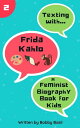 Texting with Frida Kahlo: A Feminist Biography Book for Kids Texting with History, 2【電子書籍】 Bobby Basil