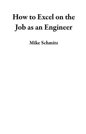 How to Excel on the Job as an Engineer【電子書籍】[ Mike Schmitz ]