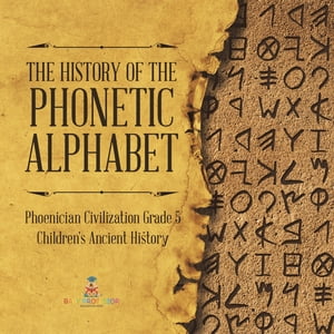 The History of the Phonetic Alphabet | Phoenician Civilization Grade 5 | Children's Ancient History