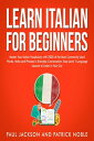 Learn Italian for Beginners Master Your Italian Vocabulary with 2000 of the Most Commonly Used Words, Verbs and Phrases in Everyday Conversation. Easy Level 1 Language Lessons to Listen to in Your Car【電子書籍】 Patrick Noble