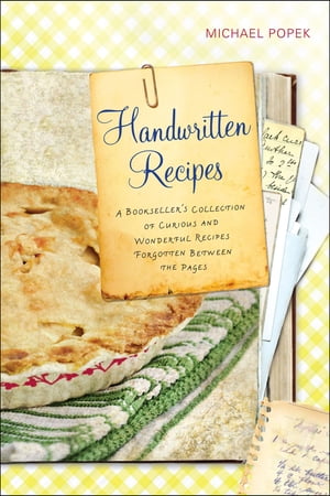 ŷKoboŻҽҥȥ㤨Handwritten Recipes A Bookseller's Collection of Curious and Wonderful Recipes Forgotten Between the PagesŻҽҡ[ Michael Popek ]פβǤʤ912ߤˤʤޤ