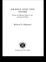 Arabia and the Arabs From the Bronze Age to the Coming of Islam【電子書籍】 Robert G. Hoyland