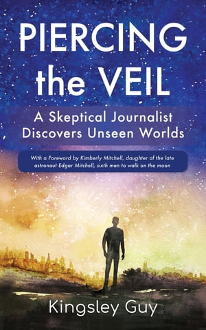 Piercing the Veil A Skeptical Journalist Discovers Unseen Worlds