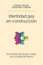 Identidad gay en construcci?n El activismo del Grupo Unigay en la Ciudad de M?xico