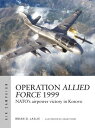 Operation Allied Force 1999 NATO's airpower vict