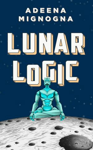Lunar Logic【電子書籍】[ Adeena Mignogna ]