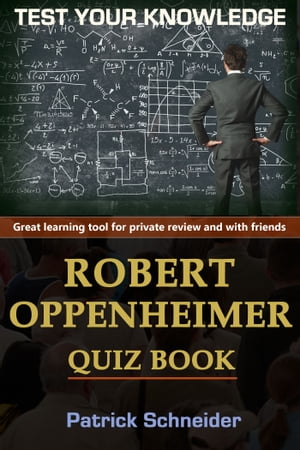 Test Your Knowledge - ROBERT OPPENHEIMER Quiz Book