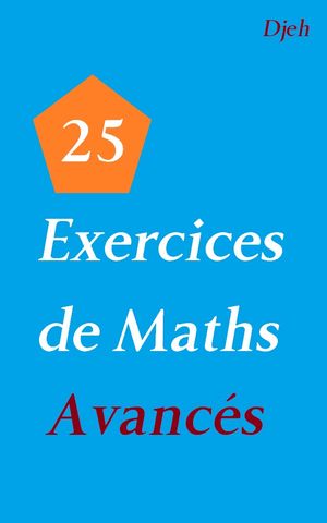 25 Exercices De Maths Avancés