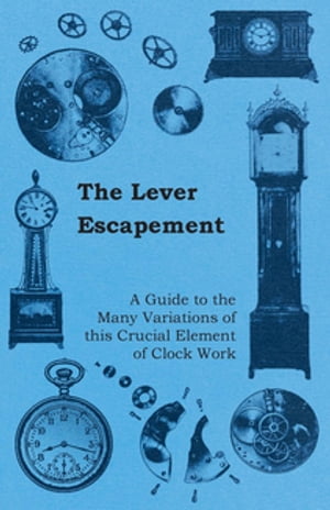 ŷKoboŻҽҥȥ㤨The Lever Escapement - A Guide to the Many Variations of this Crucial Element of Clock WorkŻҽҡ[ Anon ]פβǤʤ748ߤˤʤޤ