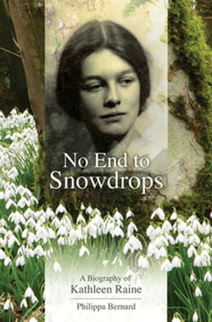 No End to Snowdrops A Biography Of Kathleen RaineŻҽҡ[ Philippa Bernard ]