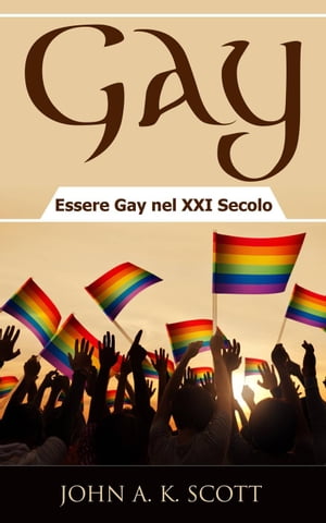 ŷKoboŻҽҥȥ㤨Gay: Essere Gay nel XXI SecoloŻҽҡ[ John A. K. Scott ]פβǤʤ242ߤˤʤޤ