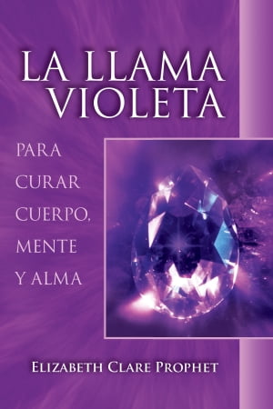 La Llama Violeta Para curar cuerpo, mente y alma