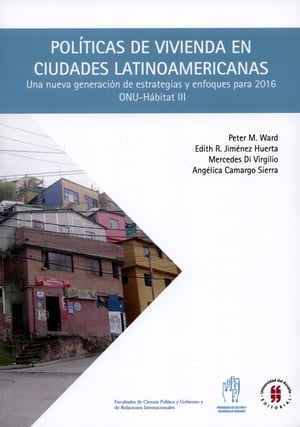 Pol?ticas de vivienda en ciudades latinoamericanas Una nueva generaci?n de estrategias y enfoques para 2016