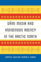 S mi Media and Indigenous Agency in the Arctic North【電子書籍】 Thomas A. DuBois