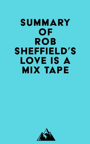 Summary of Rob Sheffield's Love Is a Mix TapeŻҽҡ[ Everest Media ]