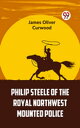 Philip Steele Of The Royal Northwest Mounted Pol