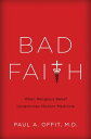 Bad Faith When Religious Belief Undermines Modern Medicine【電子書籍】 Paul A Offit, MD