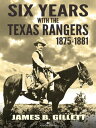 Six Years With the Texas Rangers: 1875-1881【