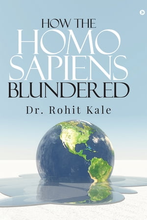 How the Homo sapiens blundered