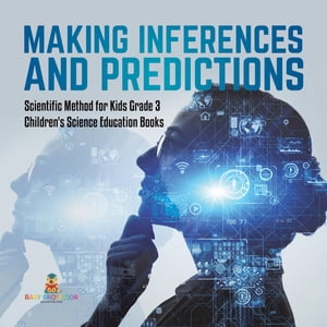 Making Inferences and Predictions | Scientific Method for Kids Grade 3 | Children's Science Education Books