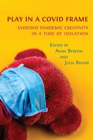 Play in a Covid Frame Everyday Pandemic Creativity in a Time of Isolation【電子書籍】[ Anna Bere..