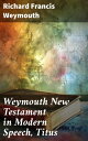 Weymouth New Testament in Modern Speech, Titus【電子書籍】 Richard Francis Weymouth