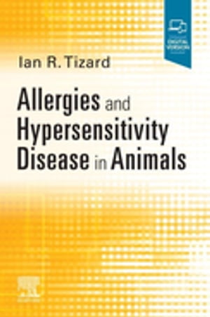 Allergies and Hypersensitivity Disease in Animals - E-Book Allergies and Hypersensitivity Disease in Animals - E-BookŻҽҡ[ Ian R Tizard, BVMS, PhD, DSc (H), ACVM (H) ]