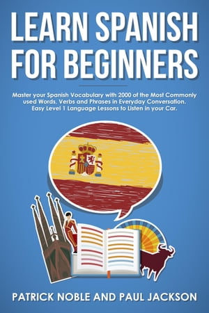 Learn Spanish for Beginners Master Your Spanish Vocabulary with 2000 of the Most Commonly Used Words, Verbs and Phrases in Everyday Conversation. Easy Level 1 Language Lesson to Listen in Your Car.【電子書籍】[ Patrick Noble ]