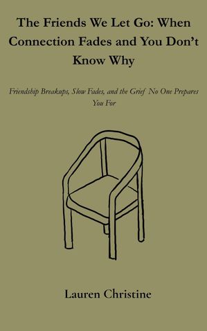 ŷKoboŻҽҥȥ㤨The Friends We Let Go: When Connection Fades and You Dont Know WhyŻҽҡ[ Lauren Christine ]פβǤʤ250ߤˤʤޤ