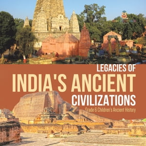 Legacies of India's Ancient Civilizations | Grade 6 Children's Ancient History【電子書籍】[ Baby Professor ]