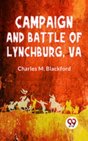 Campaign And Battle Of Lynchburg, Va.
