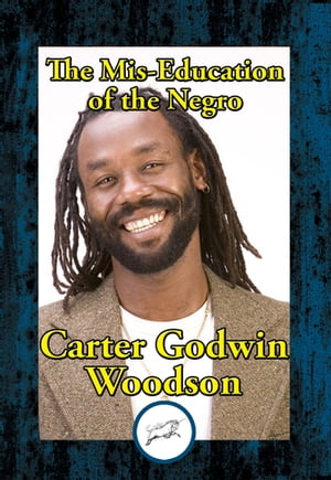 The Mis-Education of the Negro【電子書籍】[ Carter Godwin Woodson ]