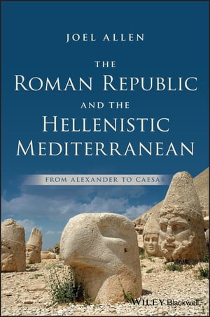 The Roman Republic and the Hellenistic Mediterranean From Alexander to Caesar