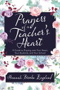 Prayers of a Teacher’s Heart A Guide to Praying over Your Heart, Your Students, ...