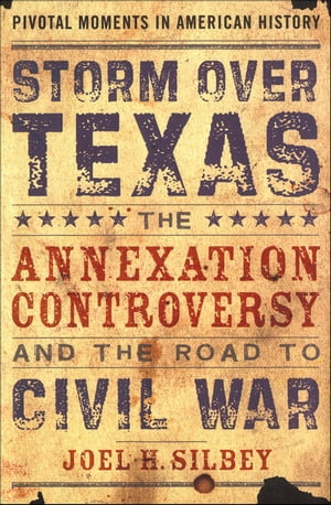 Storm over Texas:The Annexation Controversy and the Road to Civil War