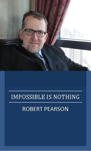 Impossible is Nothing【電子書籍】 Robert Pearson