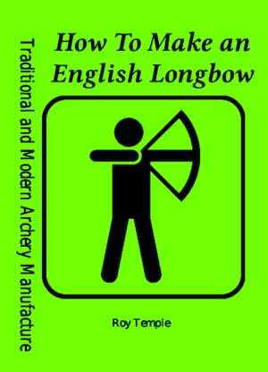 How To Make an English Longbow【電子書籍】[ Roy Te