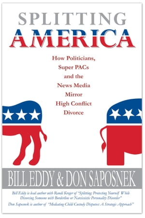 Splitting America How Politicians, Super PACs and the News Media Mirror High Conflict Divorce【..